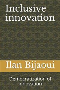 Inclusive Innovation: Democratization of Innovation