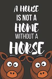 A House Is Not a Home Without a Horse