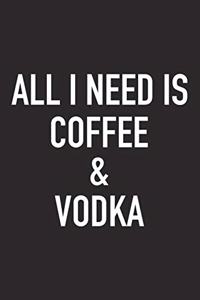 All I Need Is Coffee and Vodka