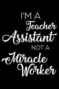 I'm a Teacher Assistant Not a Miracle Worker