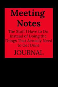 Meeting Notes - The Stuff I Have to Do Instead of Doing the Things That Actually Need to Get Done
