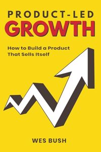 Product-Led Growth: How to Build a Product That Sells Itself