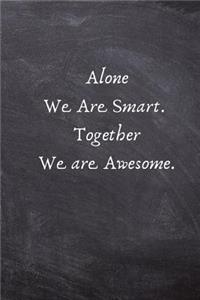 Alone We Are Smart. Together We are Awesome.