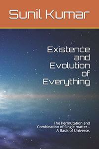 Existence and Evolution of Everything