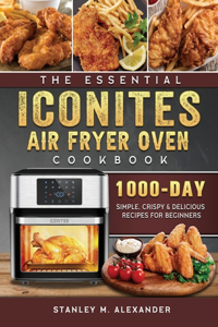 The Essential Iconites Air Fryer Oven Cookbook