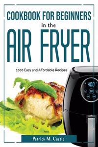 Cookbook for Beginners in the Air Fryer