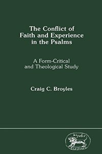 The Conflict of Faith and Experience in the Psalms: A Form-Critical and Theological Study (JSOT supplement)