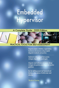 Embedded Hypervisor A Complete Guide - 2020 Edition