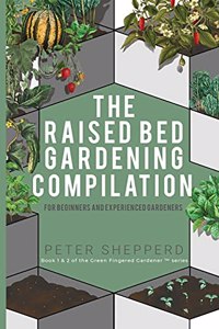 Raised Bed Gardening Compilation for Beginners and Experienced Gardeners