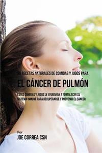 90 Recetas Naturales de Comidas Y Jugos Para el Cáncer de Pulmón