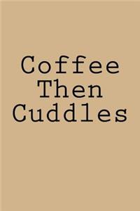 Coffee Then Cuddles