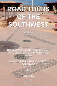 Road Tours Of The Southwest, Book 7: National Parks & Monuments, State Parks, Tribal Park & Archeological Ruins