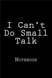 I Can't Do Small Talk