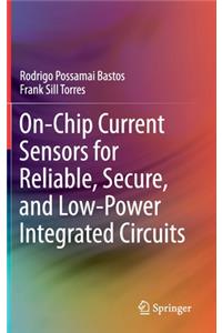 On-Chip Current Sensors for Reliable, Secure, and Low-Power Integrated Circuits