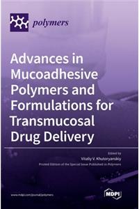 Advances in Mucoadhesive Polymers and Formulations for Transmucosal Drug Delivery