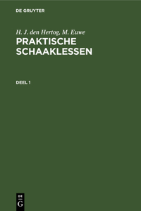 H. J. Den Hertog; M. Euwe: Praktische Schaaklessen. Deel 1