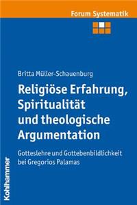 Religiose Erfahrung, Spiritualitat Und Theologische Argumentation: Gotteslehre Und Gottebenbildlichkeit Bei Gregorios Palamas