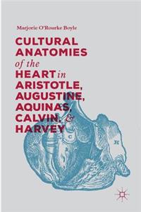 Cultural Anatomies of the Heart in Aristotle, Augustine, Aquinas, Calvin, and Harvey