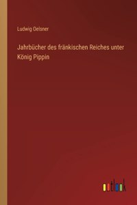 Jahrbücher des fränkischen Reiches unter König Pippin