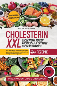 Cholesterin XXL - Cholesterin senken Kochbuch für optimale Cholesterinwerte: Mit über 424+ Rezepten für einen gesunden Cholesterinspiegel inkl. 7-Tage Ernährungsplan