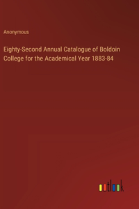 Eighty-Second Annual Catalogue of Boldoin College for the Academical Year 1883-84