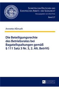 Die Beteiligungsrechte Des Betriebsrates Bei Bagatellspaltungen Gemaeß § 111 Satz 3 Nr. 3, 2. Alt. Betrvg