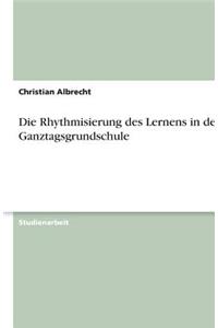 Die Rhythmisierung Des Lernens in Der Ganztagsgrundschule