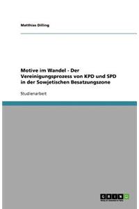 Motive im Wandel - Der Vereinigungsprozess von KPD und SPD in der Sowjetischen Besatzungszone