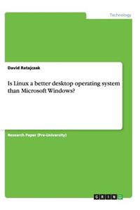 Is Linux a better desktop operating system than Microsoft Windows?