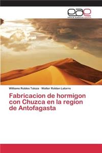 Fabricacion de hormigon con Chuzca en la region de Antofagasta