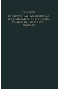 Entwicklung Und Verbreitung Der Kontinente Und Ihrer Höheren Pflanzlichen Und Tierischen Bewohner