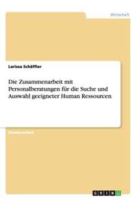 Zusammenarbeit mit Personalberatungen für die Suche und Auswahl geeigneter Human Ressourcen
