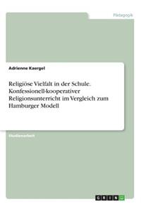 Religiöse Vielfalt in der Schule. Konfessionell-kooperativer Religionsunterricht im Vergleich zum Hamburger Modell