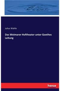 Das Weimarer Hoftheater unter Goethes Leitung