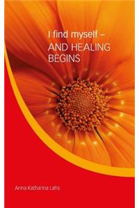 I find myself - AND HEALING BEGINS