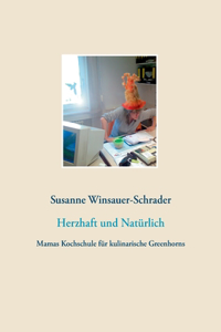 Herzhaft und Natürlich: Mamas Kochschule für kulinarische Greenhorns