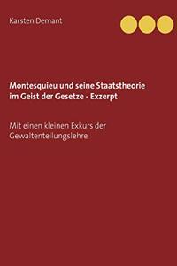 Montesquieu und seine Staatstheorie im Geist der Gesetze - Exzerpt