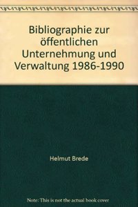 Bibliographie Zur Offentlichen Unternehmung Und Verwaltung 1986-1990