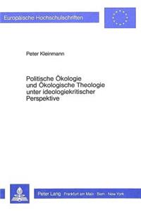 Politische Oekologie Und Oekologische Theologie Unter Ideologiekritischer Perspektive