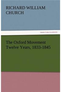 The Oxford Movement Twelve Years, 1833-1845