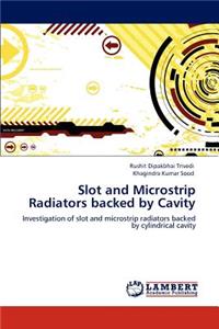 Slot and Microstrip Radiators backed by Cavity