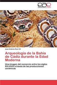 Arqueologia de La Bahia de Cadiz Durante La Edad Moderna