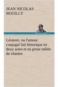 Léonore, ou l'amour conjugal fait historique en deux actes et en prose mêlée de chantes