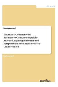 Electronic Commerce im Business-to-Consumer-Bereich - Anwendungsmöglichkeiten und Perspektiven für mittelständische Unternehmen