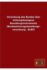 Verordnung Des Bundes Uber Leistungsbezogene Besoldungsinstrumente (Bundesleistungsbesoldungs- Verordnung - Blbv)
