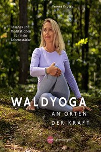 Waldyoga an Orten der Kraft: Asanas und Meditationen fur mehr Lebensstarke