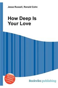 How Deep Is Your Love