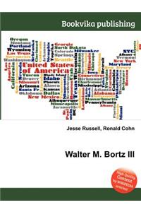 Walter M. Bortz III