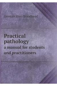 Practical Pathology a Manual for Students and Practitioners