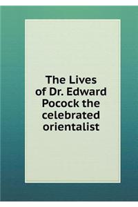 The Lives of Dr. Edward Pocock the Celebrated Orientalist